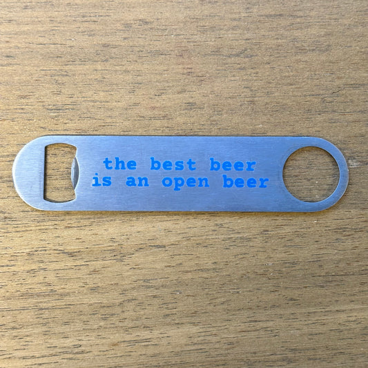 Bottle Opener - The Best Beer Is An Open Beer