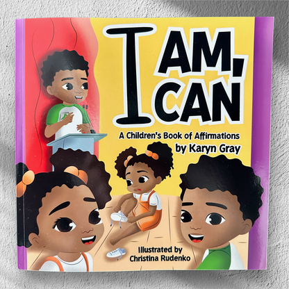 "I AM, I CAN" - by Karyn Gray