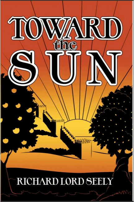 Toward the Sun - A Novel by Richard Lord Seely